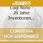 Luigi Nono - 20 Jahre Inventionen Vol 5 cd musicale di Luigi Nono