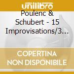 Poulenc & Schubert - 15 Improvisations/3 Klavi cd musicale di Poulenc & Schubert