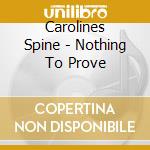 Carolines Spine - Nothing To Prove cd musicale di Carolines Spine