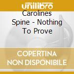 Carolines Spine - Nothing To Prove cd