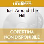Just Around The Hill cd