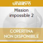 Mission impossible 2 cd