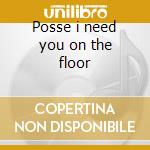 Posse i need you on the floor cd
