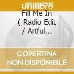 Fill Me In ( Radio Edit / Artful Dodger'S Bootleg Mix / Artful Dodger Remix / Full Crew Remix / Suns cd musicale di David Craig