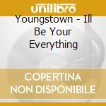 Youngstown - Ill Be Your Everything cd