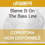 Blame It On The Bass Line cd musicale di SATURNINO