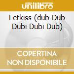 Letkiss (dub Dub Dubi Dubi Dub) cd