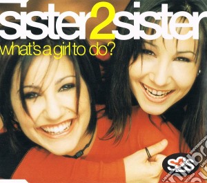 Sister2Sister - Whats A Girl To Do cd musicale di SISTER 2 SISTER