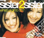 Sister2Sister - Whats A Girl To Do