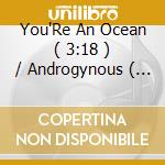 You'Re An Ocean ( 3:18 ) / Androgynous ( 1:50 ) / The Way ( Live From Cold Chapel Australia 4:33 ) cd