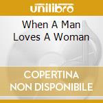 When A Man Loves A Woman cd