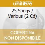 25 Songs / Various (2 Cd) cd