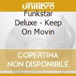 Funkstar Deluxe - Keep On Movin