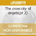 The crow:city of angels(pt 2) cd musicale di OST