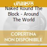 Naked Round The Block - Around The World cd