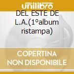 DEL ESTE DE L.A.(1°album ristampa) cd