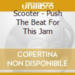 Scooter - Push The Beat For This Jam cd