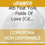Atb Feat York - Fields Of Love (Cd Singolo)