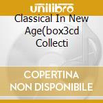 Classical In New Age(box3cd Collecti cd musicale di ARTISTI VARI