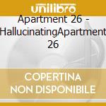 Apartment 26 - HallucinatingApartment 26 cd