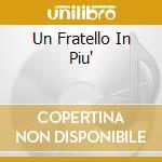 Un Fratello In Piu' cd