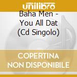 Baha Men - You All Dat (Cd Singolo) cd