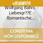 Wolfgang Bahro - Liebesgr??E - Romantische Klassische Mel cd