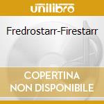Fredrostarr-Firestarr cd musicale di Fredro