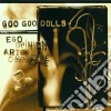 Goo Goo Dolls - Ego, Opinion, Art And Commerce cd musicale di GOO GOO DOLLS