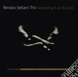 Renato Sellani Trio / Lee Konitz - Pugni Chiusi cd musicale di Renato Sellani