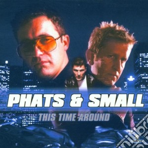 Phats & Small - This Time Around cd musicale di PHATS & SMALL