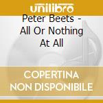 Peter Beets - All Or Nothing At All cd musicale di Peter Beets