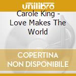 Carole King - Love Makes The World cd musicale di Carole King