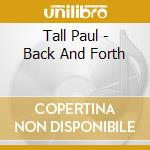 Tall Paul - Back And Forth cd musicale di Paul Tall