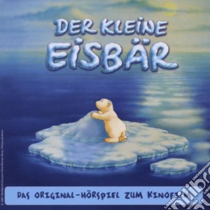 Kleine Eisbaer - Original-Hoerspiel Zum Ki cd musicale di Kleine Eisbaer
