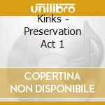 Kinks - Preservation Act 1 cd musicale di KINKS