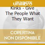 Kinks - Give The People What They Want cd musicale di The Kinks