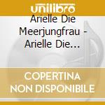 Arielle Die Meerjungfrau - Arielle Die Meerjungfrau cd musicale di Arielle Die Meerjungfrau
