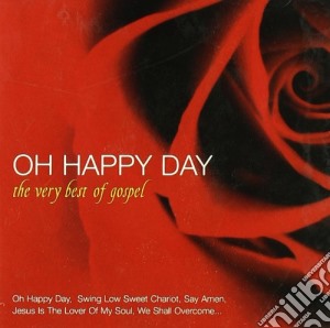 Oh Happy Day - The Very Best Of Gospel cd musicale di ARTISTI VARI
