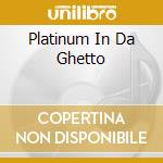 Platinum In Da Ghetto cd musicale di LIL'KEKE