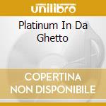Platinum In Da Ghetto cd