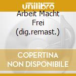 Arbeit Macht Frei (dig.remast.) cd