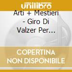 Arti + Mestieri - Giro Di Valzer Per Domani cd musicale di ARTI+MESTIERI