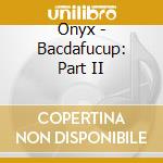 Onyx - Bacdafucup: Part II cd