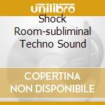 Shock Room-subliminal Techno Sound cd
