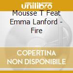 Mousse T Feat Emma Lanford - Fire cd