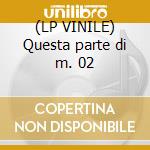 (LP VINILE) Questa parte di m. 02 cd