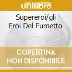 Supereroi/gli Eroi Del Fumetto cd