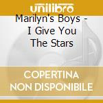 Marilyn's Boys - I Give You The Stars cd
