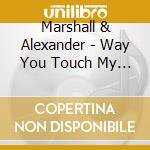Marshall & Alexander - Way You Touch My Soul cd